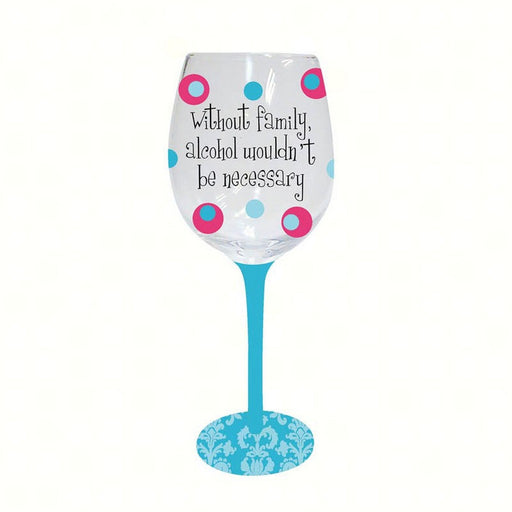 Handpainted Wine Glass Without Family Alcohol Wouldn't Be Necessary