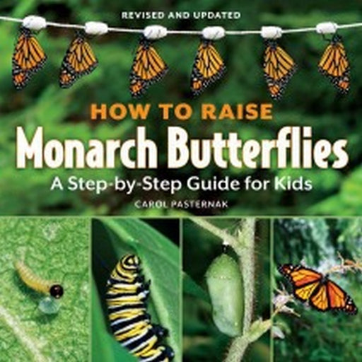 How to Raise Monarch Butterflies For Kids by Carol Pasternak
