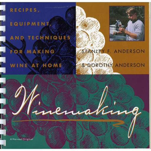 Winemaking: Recipes, Equipment, & Techniques for Making Wine