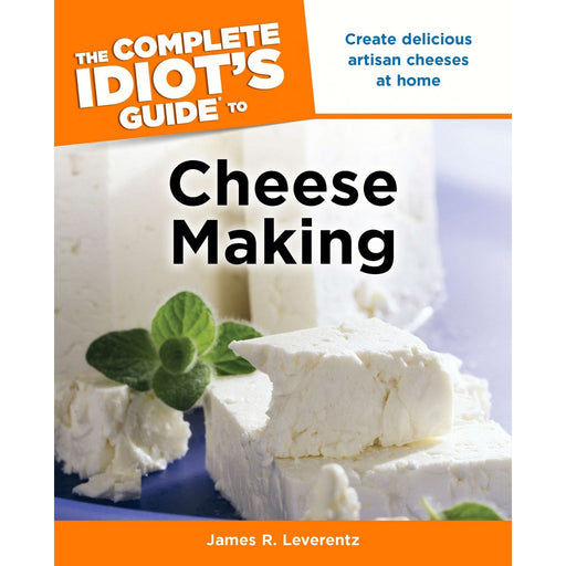 The Complete Idiot's Guide to Cheese Making