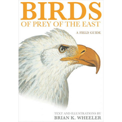 Birds of Prey of the East: A Field Guide by Brian K. Wheeler