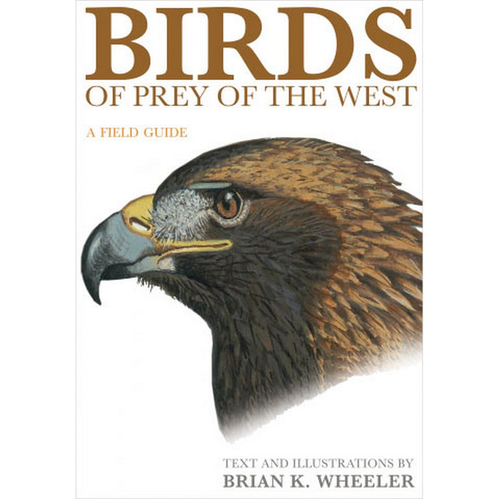 Birds of Prey of the West: A Field Guide by Brian K. Wheeler
