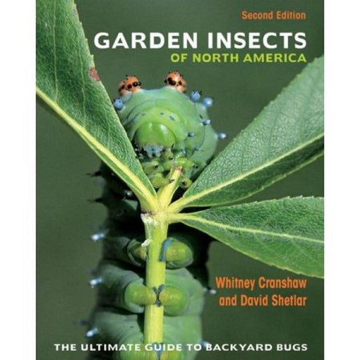 Garden Insects of North America. 2nd Edition by David J. Shetlar and Whitney Cranshaw